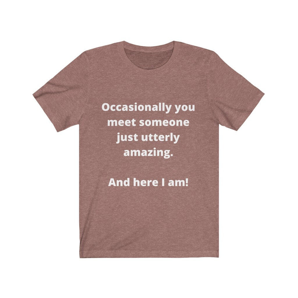 Someone utterly amazing ...me! Tshirt,attitude,amazing me,tshirts with words,tshirts with attitude,inspiration,motivational