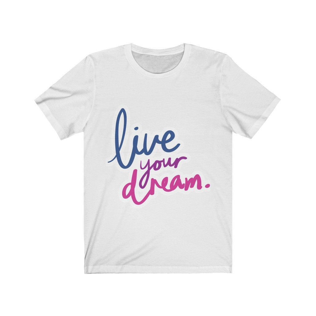 Live Your Dream Tshirt, living the dream,dream,motivation,inspiration,attitude,tshirts with sayings,tees