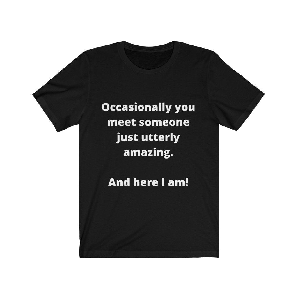 Someone utterly amazing ...me! Tshirt,attitude,amazing me,tshirts with words,tshirts with attitude,inspiration,motivational
