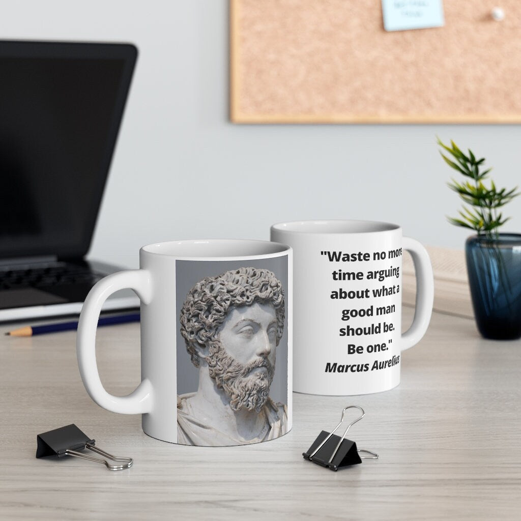 Marcus Aurelius Waste no more time arguing about what a good man should be. Be one. Ceramic Coffee Cups, 11oz, 15oz