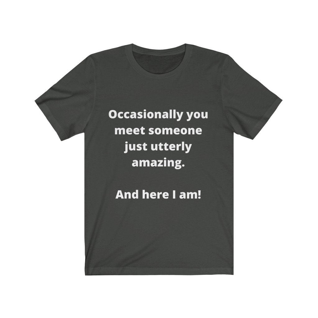 Someone utterly amazing ...me! Tshirt,attitude,amazing me,tshirts with words,tshirts with attitude,inspiration,motivational