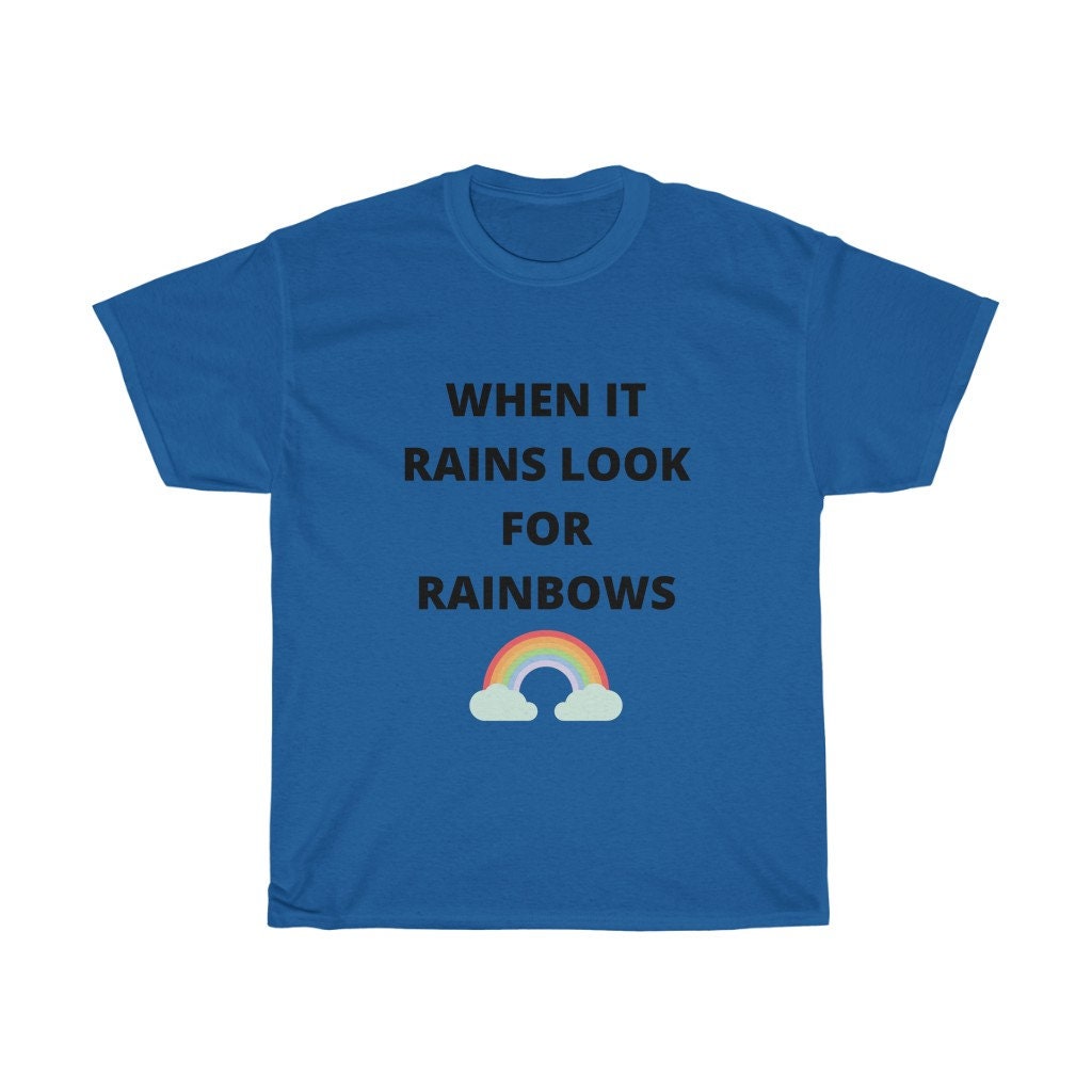 when it rains look for rainbows tshirt