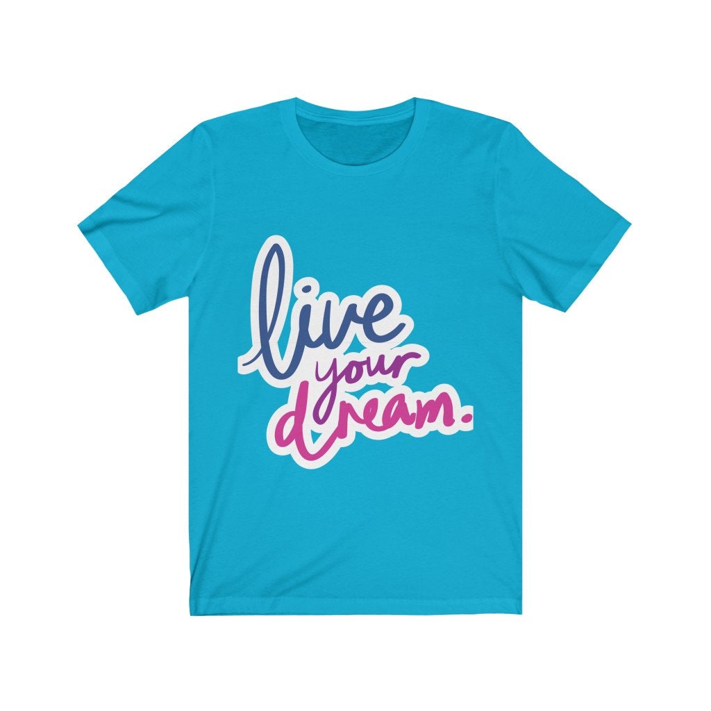 Live Your Dream Tshirt, living the dream,dream,motivation,inspiration,attitude,tshirts with sayings,tees