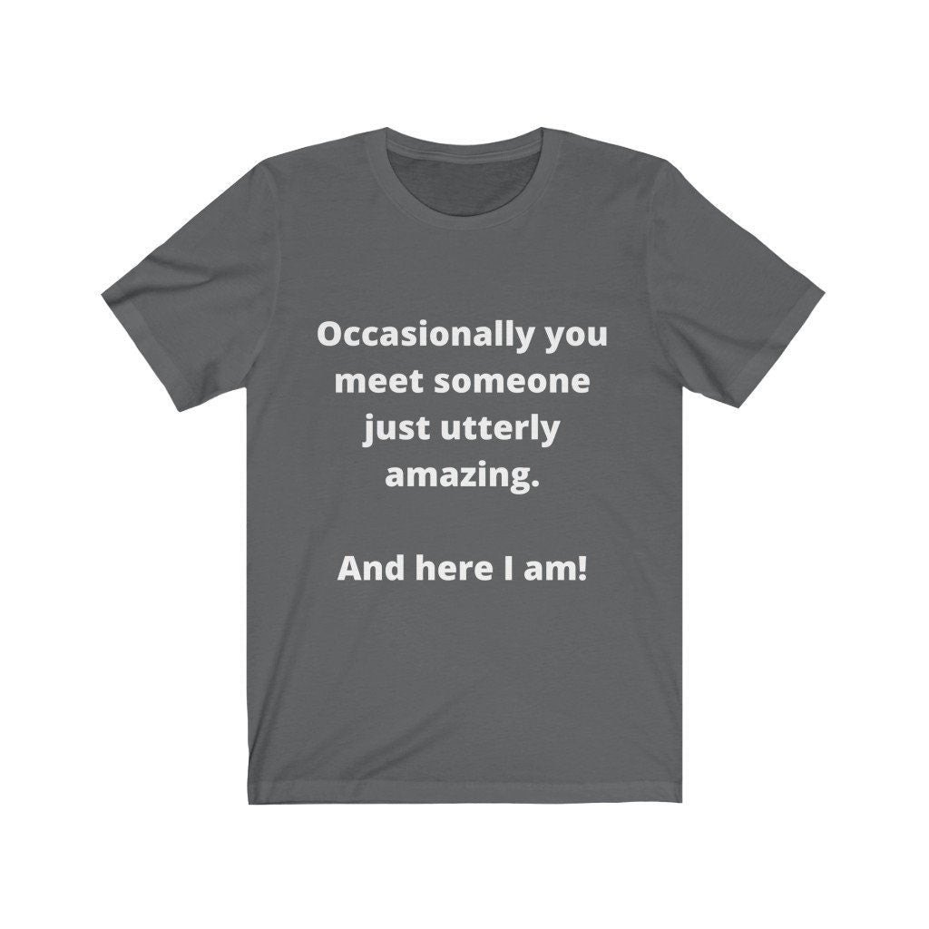Someone utterly amazing ...me! Tshirt,attitude,amazing me,tshirts with words,tshirts with attitude,inspiration,motivational